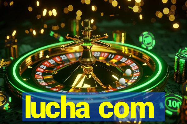 lucha com